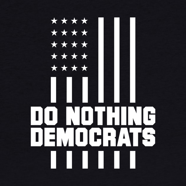 do nothing democrats - trump 2020 by Amrshop87